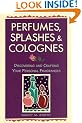 Perfumes, Splashes & Colognes: Discovering and Crafting Your Personal Fragrances