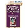 Perfumes, Splashes & Colognes: Discovering and Crafting Your Personal Fragrances
