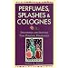 Perfumes, Splashes and Colognes: Discovering and Crafting Your Personal Fragrances