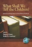 What Shall We Tell the Children? International Perspectives on School History Textbooks