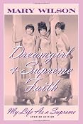 Dreamgirl and Supreme Faith: My Life as a Supreme: Mary Wilson: 9780815410003: Amazon.com: Books