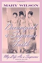 Dreamgirl and Supreme Faith: My Life as a Supreme Dreamgirl and Supreme Faith: My Life as a Supreme