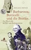 Produkt-Bild: Barbarossa, Botticelli und die Beatles: Das Who is who der Welt- und Kulturgeschichte