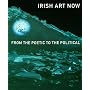 Irish Art Now: From the Poetic to the Political