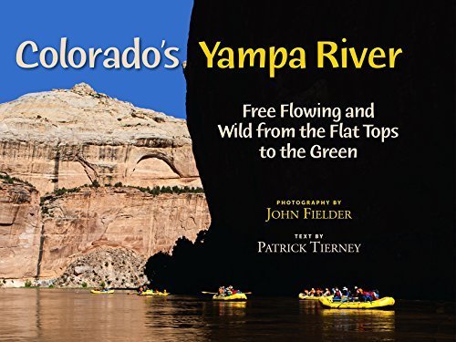 Colorado's Yampa River: Free Flowing & Wild from the Flat Tops to the Green by Patrick Tierney, John Fielder (Photographer) (July 1, 2015) Hardcover