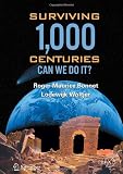 Surviving 1000 Centuries: Can We Do It? (Springer Praxis Books / Popular Science)