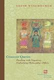 Crossover Queries: Dwelling with Negatives, Embodying Philosophys Others (Perspectives in Continental Philosophy)
