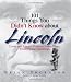 101 Things You Didn't Know About Lincoln: Loves And Losses! Political Power Plays! White House Hauntings!