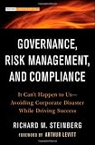 Governance, Risk Management, and Compliance: It Can't Happen to Us--Avoiding Corporate Disaster While Driving Success (Wiley Corporate F&A) Governance, Risk Management, and Compliance: It Can't Happen to Us--Avoiding Corporate Disaster While Driving Success (Wiley Corporate F&A)