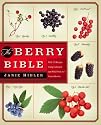 The Berry Bible: With 175 Recipes Using Cultivated and Wild, Fresh and Frozen Berries