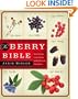 The Berry Bible: With 175 Recipes Using Cultivated and Wild, Fresh and Frozen Berries