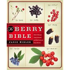 The Berry Bible: With 175 Recipes Using Cultivated and Wild, Fresh and Frozen Berries
