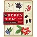 The Berry Bible: With 175 Recipes Using Cultivated and Wild, Fresh and Frozen Berries