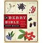 The Berry Bible: With 175 Recipes Using Cultivated and Wild, Fresh and Frozen Berries