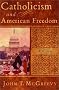 Catholicism and American Freedom: A History Catholicism and American Freedom: A History