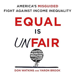 Equal Is Unfair: America's Misguided Fight Against Income Inequality