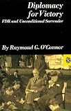 Diplomacy for Victory: FDR and Unconditional Surrender (Norton Essays in American History)