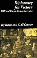 Diplomacy for Victory: FDR and Unconditional Surrender (Norton Essays in American History)