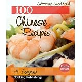 100 Delicious Chinese Recipes - China Food, Stir Fry Cookbook (Cooking eBook with Kindle Navigation)