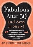 Fabulous After Fifty: And Sexy at Sixty!
