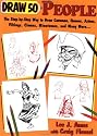 Draw 50 People: The Step-by-Step Way to Draw Cavemen, Queens, Aztecs, Vikings, Clowns, Minutemen, and Many More...