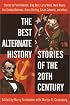 The Best Alternate History Stories of the 20th Century
