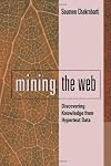 Mining the Web: Analysis of Hypertext and Semi Structured Data (The Morgan Kaufmann Series in Data Management Systems)