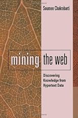 Mining the Web: Analysis of Hypertext and Semi Structured Data (The Morgan Kaufmann Series in Data Management Systems)