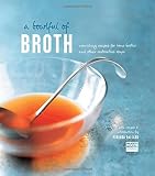 A bowlful of broth : nourishing recipes for bone broths and other restorative soups