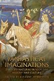 Fantastical imaginations : the supernatural in Scottish history and culture