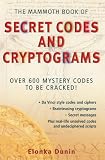 The Mammoth Book of Secret Codes and Cryptograms: Over 600 Mystery Codes to Be Cracked! (Mammoth Book of)