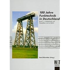 100 Jahre Funktechnik in Deutschland 2: Funkstationen und Messpl�tze rund um Berlin: BD 2