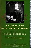 My Wars Are Laid Away in Books: The Life of Emily Dickinson (Modern Library Paperbacks) [Paperback] [2002] Alfred Habegger