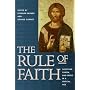 The Rule of Faith: Scripture, Canon, and Creed in a Critical Age