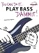 Play Bass Dammit! (You Can Do It)