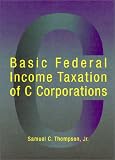 Basic Federal Income Taxation of C Corporations (American Casebook Series)
