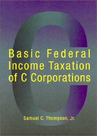 Basic Federal Income Taxation of C Corporations (American Casebooks)