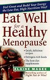 Eat Well for a Healthy Menopause: The Low-Fat, High Nutrition Guide