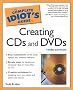 The Complete Idiot's Guide to Creating CDs and DVDs The Complete Idiot's Guide to Creating CDs and DVDs