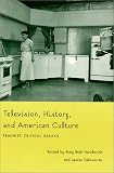 Television, History, and American Culture: Feminist Critical Essays (Console-ing Passions)