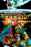 Titan A.E. The Science Behind the Science Fiction (Titan a. E)