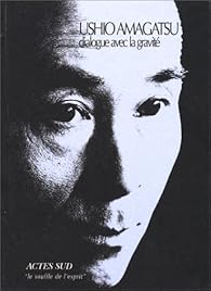 Dialogue Avec La Gravite Ushio Amagatsu Babelio