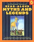An Illustrated Treasury of Read-Aloud Myths and Legends: More than 40 of the World's Best-Loved Myths and Legends Including Greek, Roman, Celtic, Scandinavian, ... Indian, Mexican, and Many More (Read-Aloud)