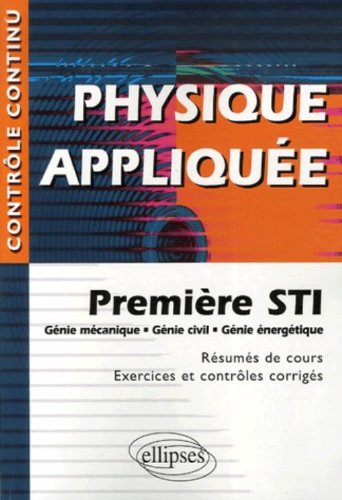 Download Physique appliquée, Première STI : Génie mécanique, Génie civil, Génie énergétique - Résumés de cours, Exercices et contrôles corrigés Download Physique appliquée, Première STI : Génie mécanique, Génie civil, Génie énergétique - Résumés de cours, Exercices et contrôles corrigés