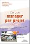 Ce que manager par projet veut dire (1 livre + 1 CD-Rom)