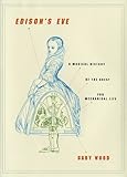 Edison's Eve: A Magical History of the Quest for Mechanical Life