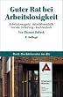 Guter Rat bei Arbeitslosigkeit: Arbeitslosengeld I, Arbeitslosengeld II, Soziale Sicherung, Rechtsschutz