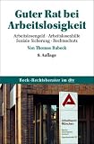 Guter Rat bei Arbeitslosigkeit: Arbeitslosengeld, Arbeitslosengeld II, Soziale Sicherung, Rechtschutz - Thomas Bubeck