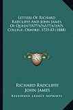 Letters of Richard Radcliffe and John James of Queena Acentsacentsa A-Acentsa Acentss College, Oxford, 1755-83 (1888)