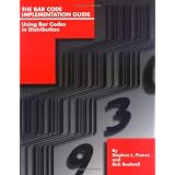 The Bar Code Implementation Guide: Using Bar Codes in Distribution